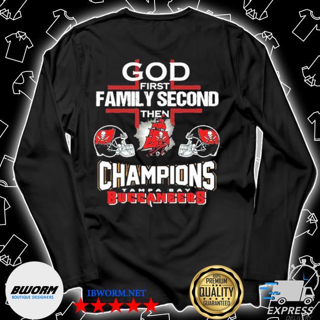 God First Family Second Then Buccaneers Shirt - High-Quality