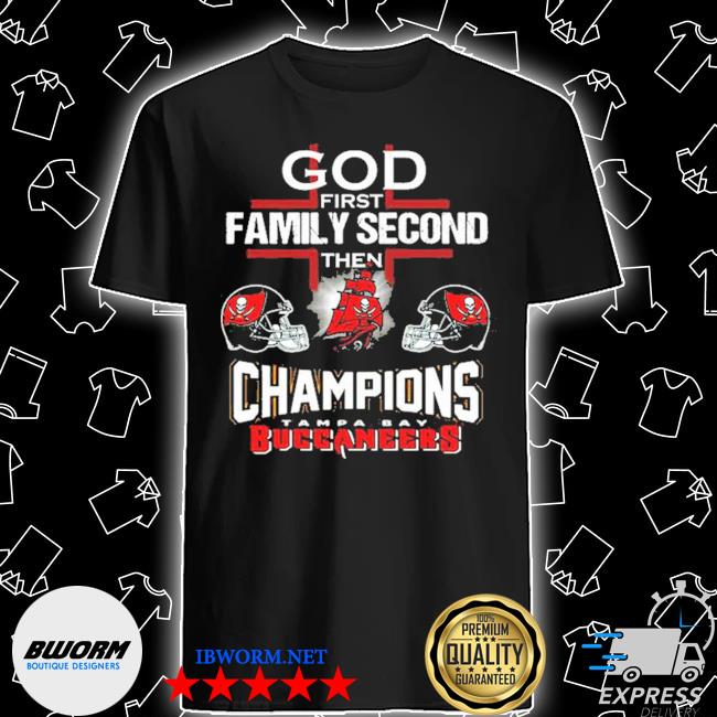 God First Family Second Then Buccaneers Shirt - High-Quality