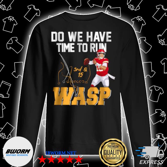 Official Do we have time to run wasp T-shirt, hoodie, sweater, long sleeve  and tank top