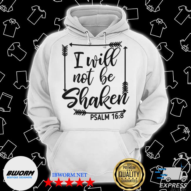 Ibworm I Will Not Be Shaken Psalm 16 8 Shirt Twitter Tshirt