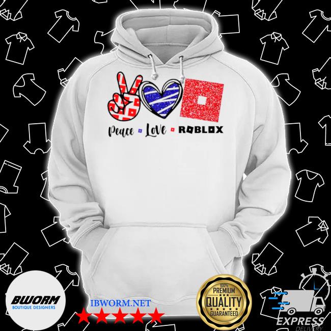 Peace Love Roblox Shirt Hoodie Sweater Long Sleeve And Tank Top - bombastic t shirt roblox