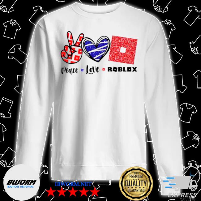 Peace Love Roblox Shirt Hoodie Sweater Long Sleeve And Tank Top - bombastic t shirt roblox