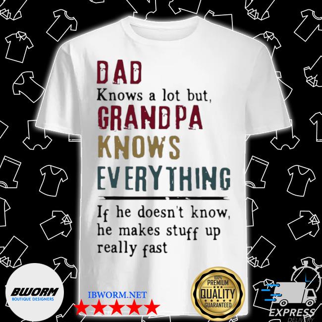 Download Dad Knows A Lot But Grandpa Knows Everything Father S Day Shirt Hoodie Sweater Long Sleeve And Tank Top