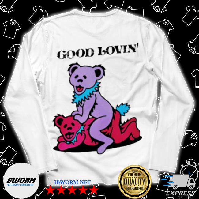 Grateful Dead Bears Good Lovin' T Shirts, Hoodies, Sweatshirts