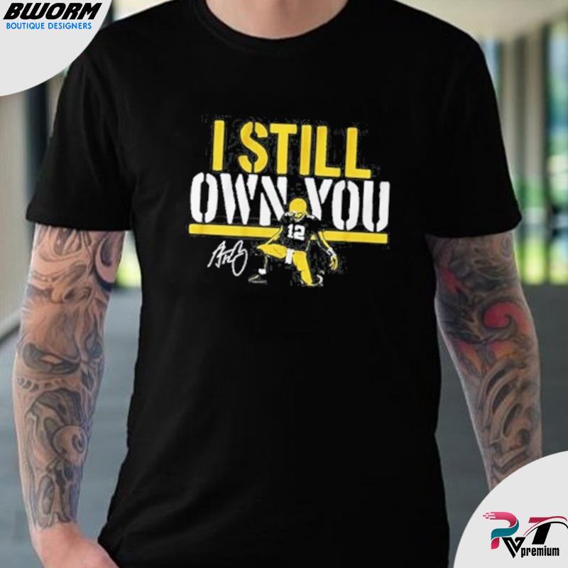 Green Bay Packers Aaron Rodgers I Still Own You Shirt, hoodie, sweater,  long sleeve and tank top