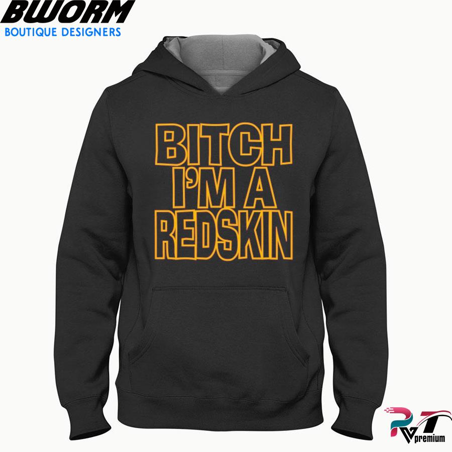 Bitch I'm A Redskin Hoodie Design by