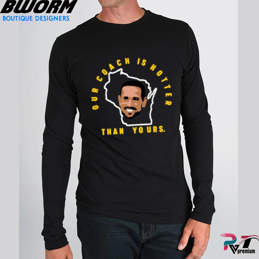 Official Matt Lafleur Our Coach Is Hotter Than Yours Shirt, hoodie,  sweater, longsleeve and V-neck T-shirt