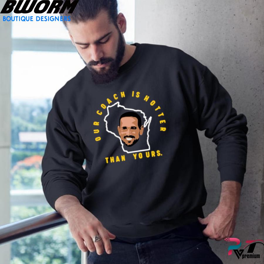 Matt LaFleur Our Coach Is Hotter Than Yours T-Shirt + Hoodie