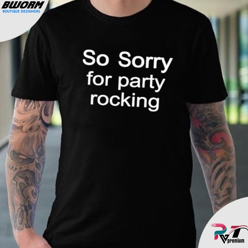 Jonglere køre levering So sorry to party rocking jestingtime so sorry to party rocking meme shirt,  hoodie, sweater, long sleeve and tank top
