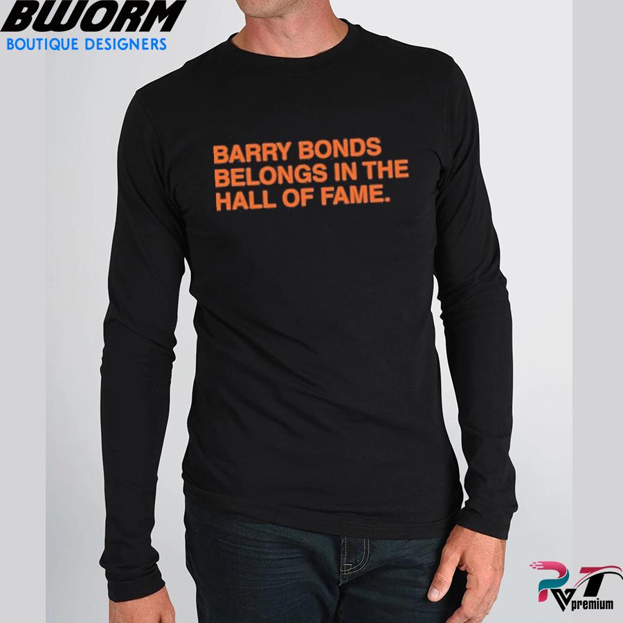 Barry Bonds Belongs In The Hall Of Fame Shirt, Hoodie