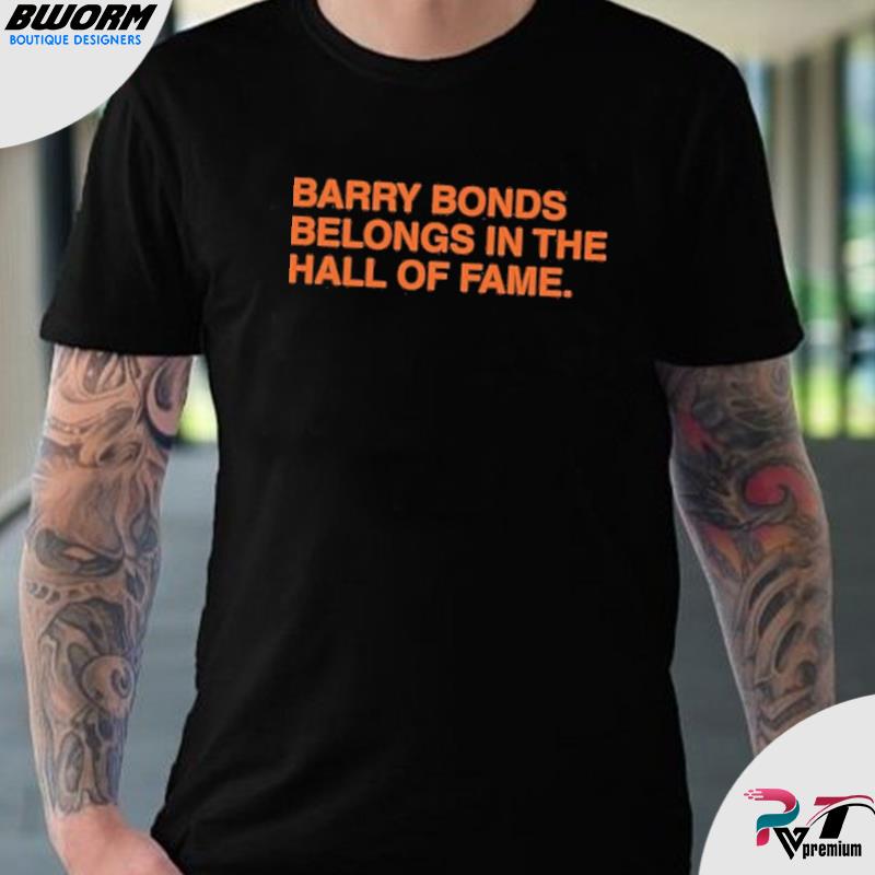 Barry Bonds Belongs In The Hall Of Fame Shirt, Hoodie