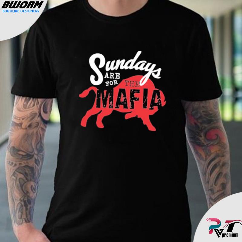 Buffalo Bills sundays are for the Mafia T-shirt, hoodie, sweater