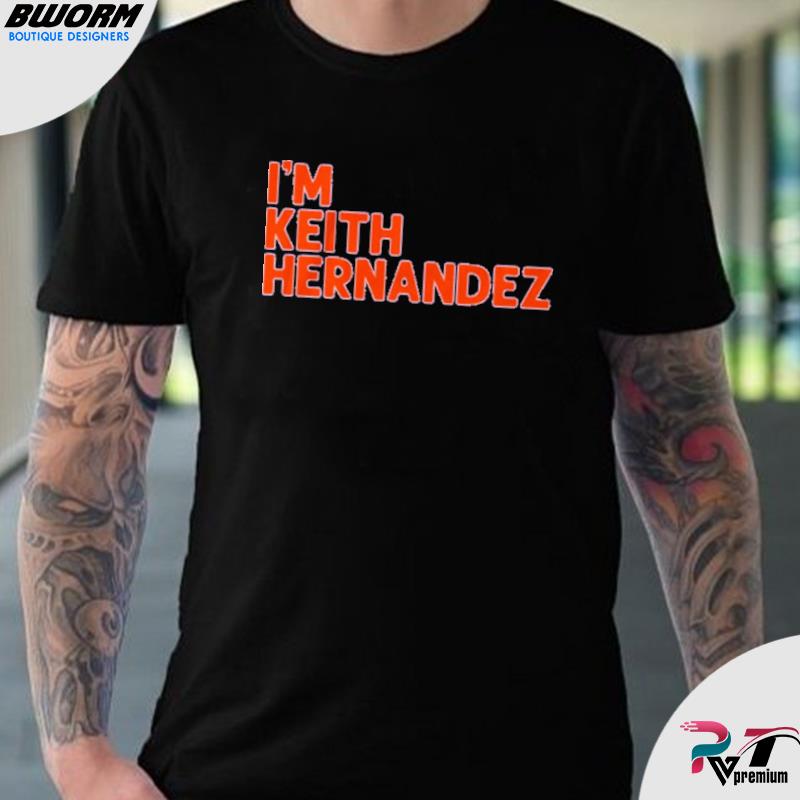 I'm Keith Hernandez shirt, hoodie, sweater and long sleeve