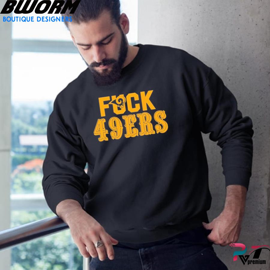 Los angeles rams fuck san francisco 49ers shirt, hoodie, sweater, long  sleeve and tank top