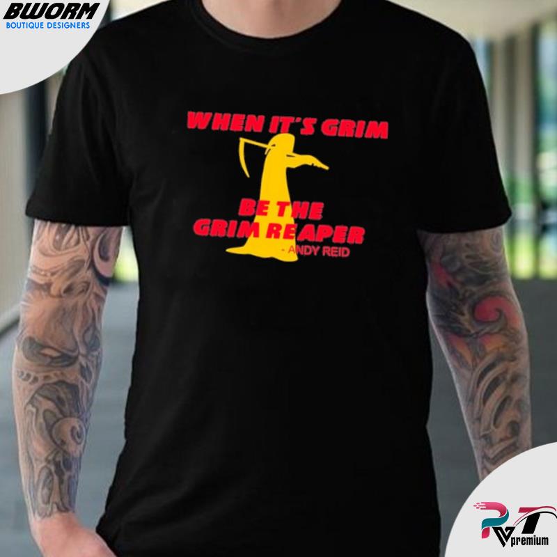 When Its Grim Be The Grim Reaper Kansas City Chiefs shirt, hoodie, sweater,  long sleeve and tank top