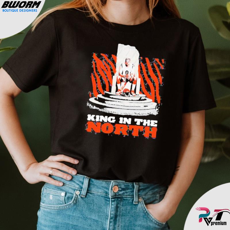 King In The North Joe Burrow Cincinnati Bengals Shirt, hoodie, sweater,  long sleeve and tank top