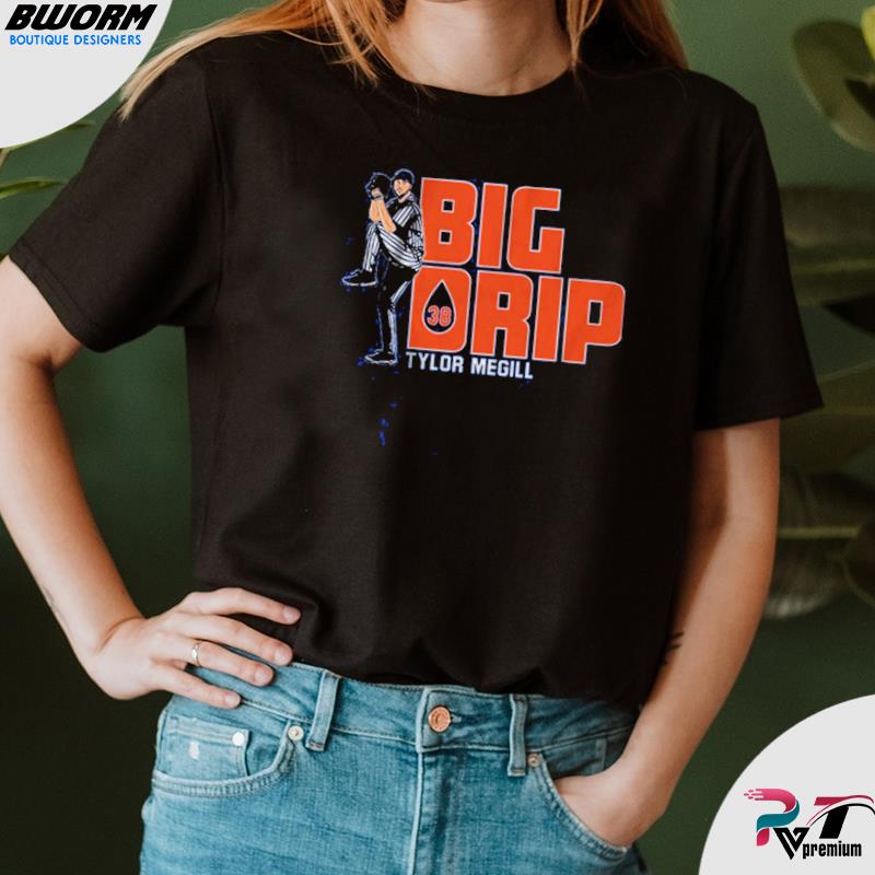 Tylor megill big drip 2022 shirt, hoodie, sweater, long sleeve and tank top