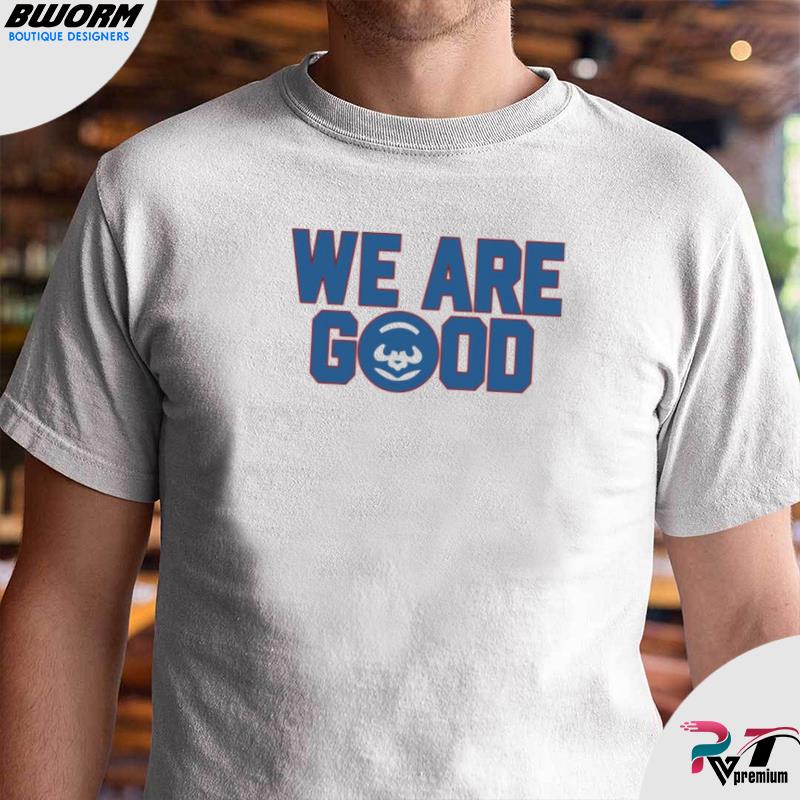 Jake Arrieta We are good shirt, hoodie, sweater, long sleeve and tank top