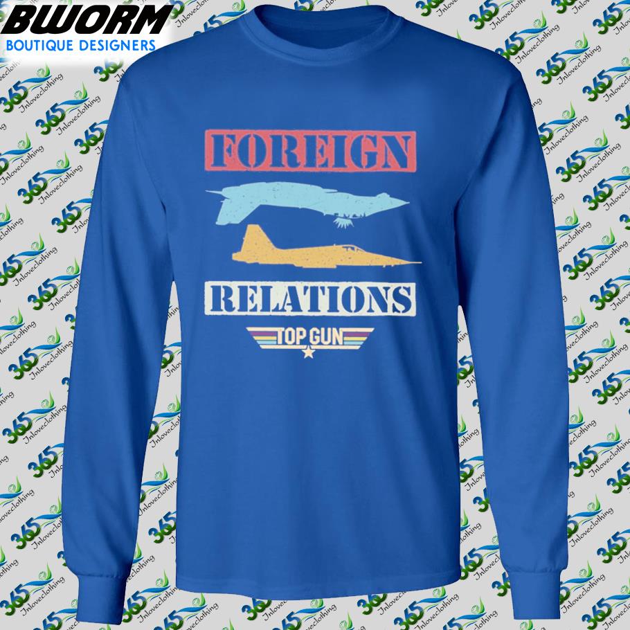 Foreign Relations - Top Gun T Shirts, Hoodies, Sweatshirts & Merch