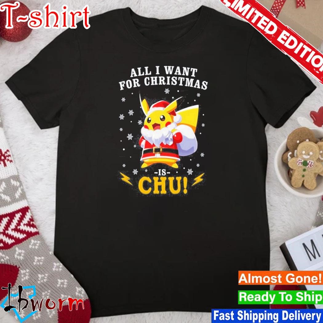 All I Want For Christmas Is Chu Pokemon Shirt