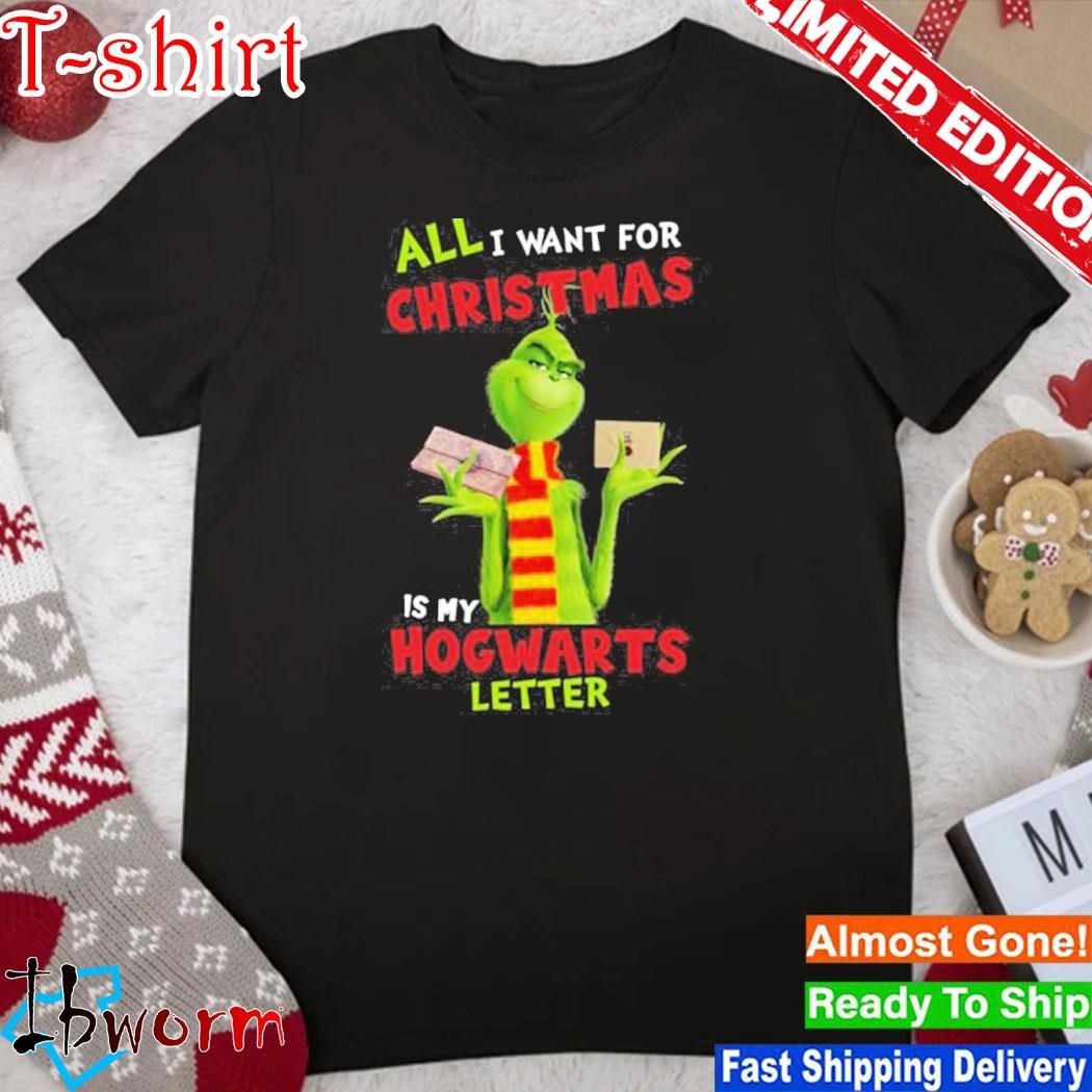 All I Want For Christmas Is my Hogwarts Letter Grinch Shirt