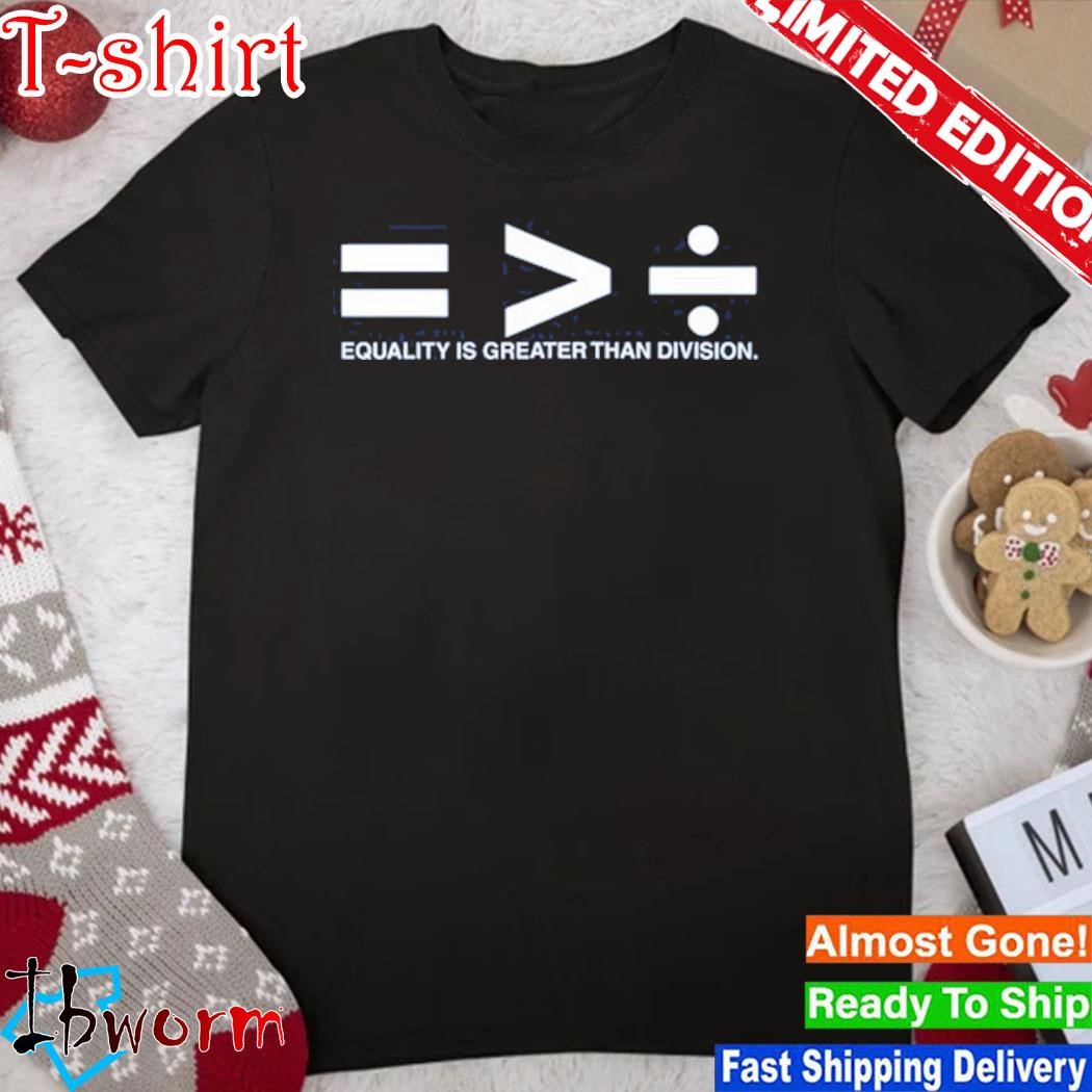 Drdreddymurphy Equality Is Greater Than Division Shirt