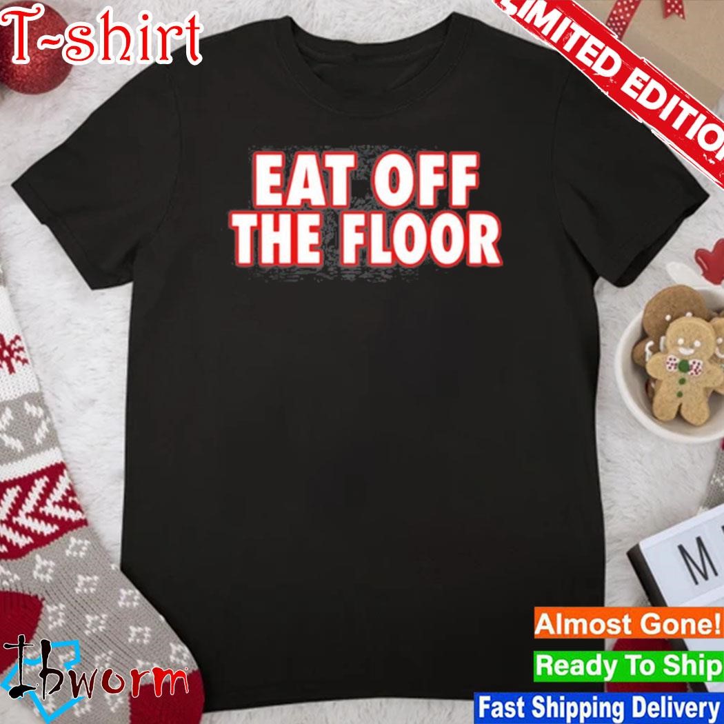 Eat off the floor uga shirt