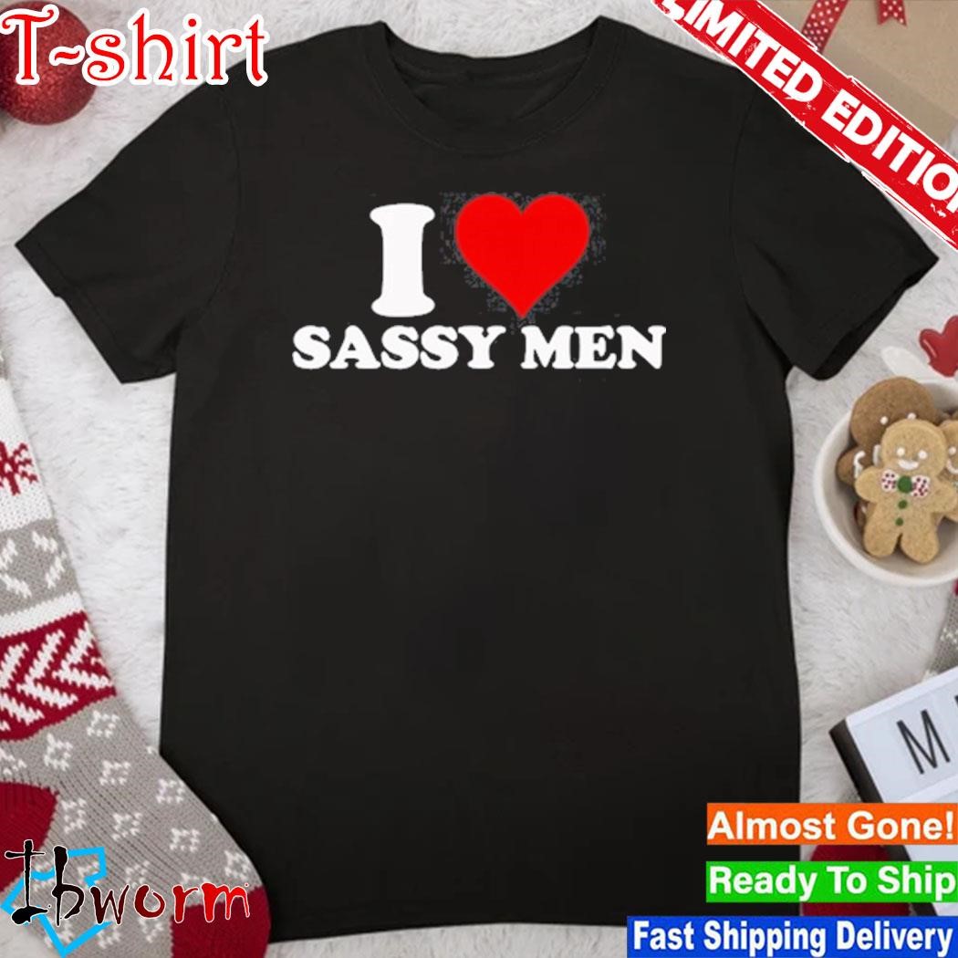 I Love Sassy Men Shirt
