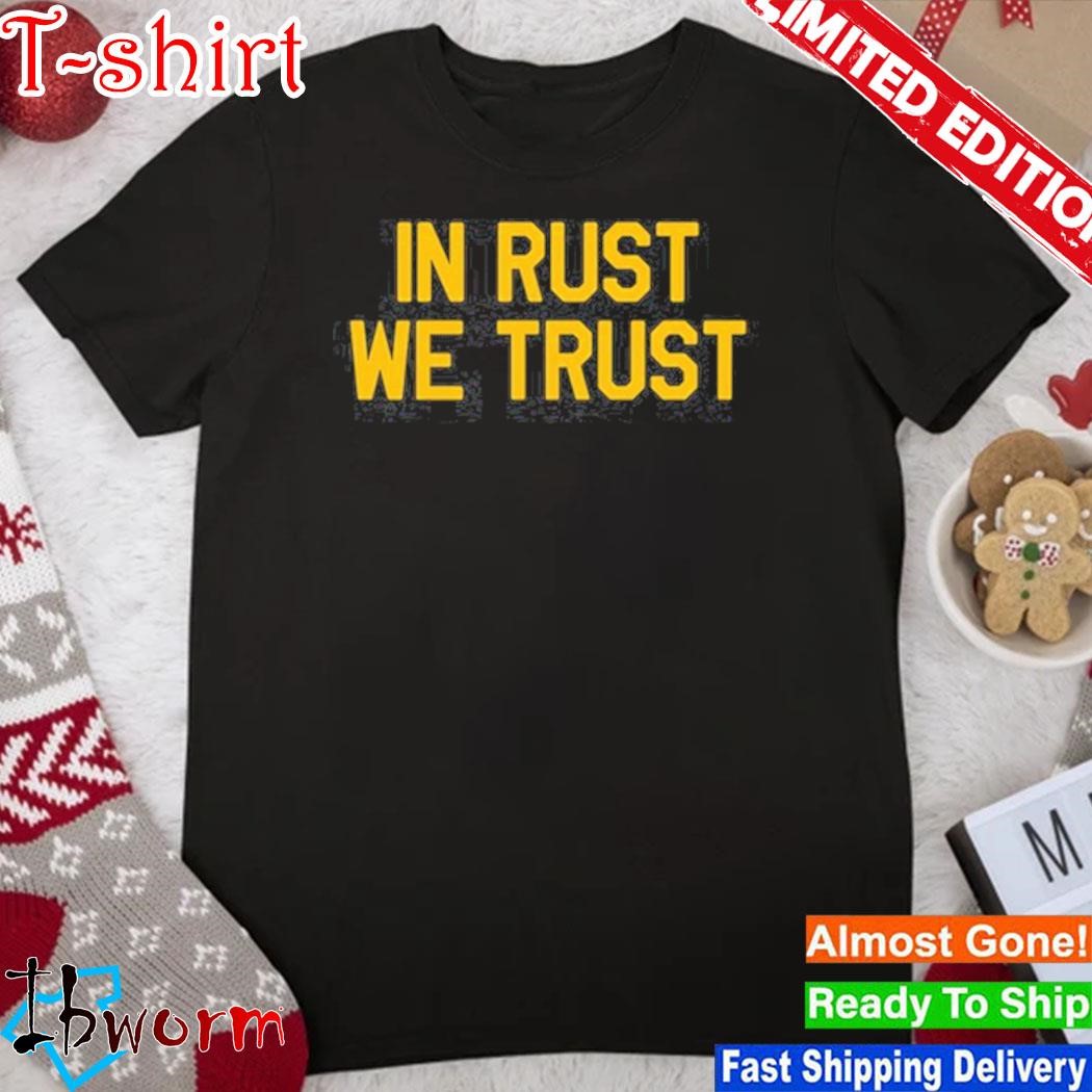 In rust we trust shirt