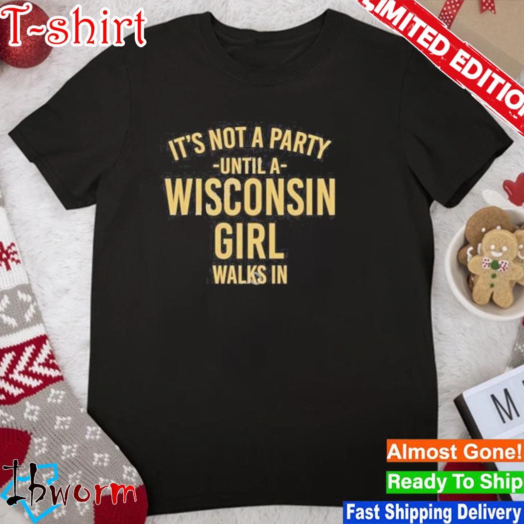 Not A Snail It’s Not A Party Until A Wisconsin Girl Walks In Shirt