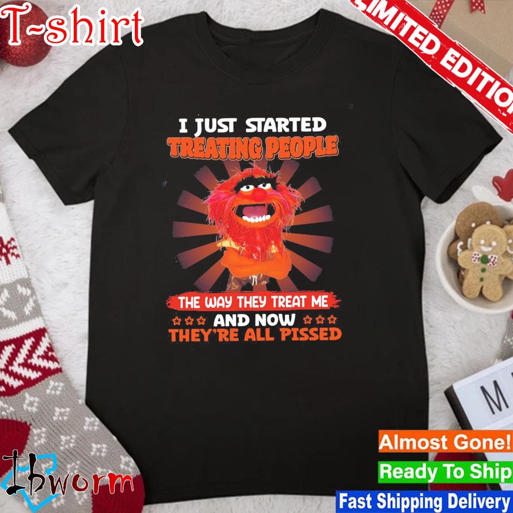 Official animal Muppet I just started treating people the way they treat me and now they're all pissed shirt