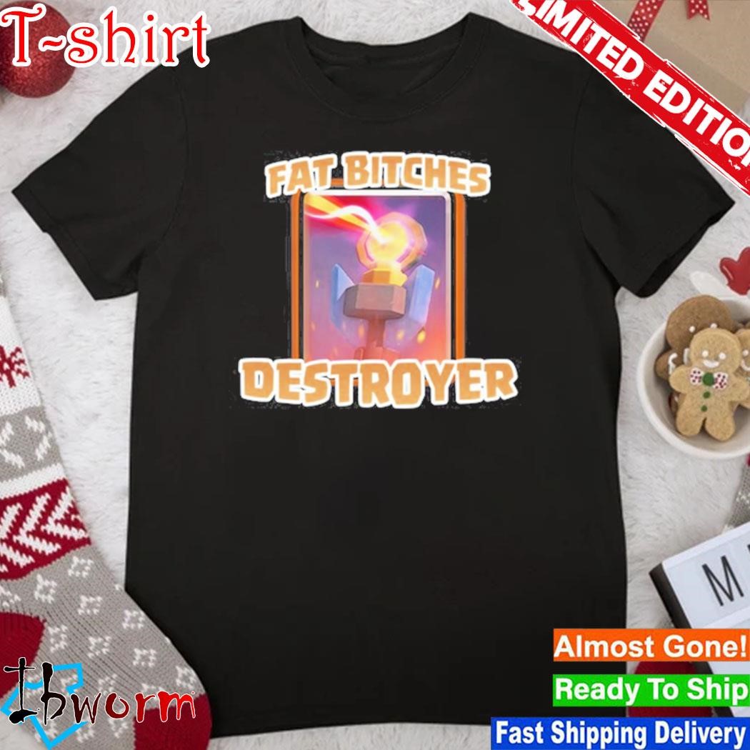 Official fat Bitches Destroyer Tee Shirt