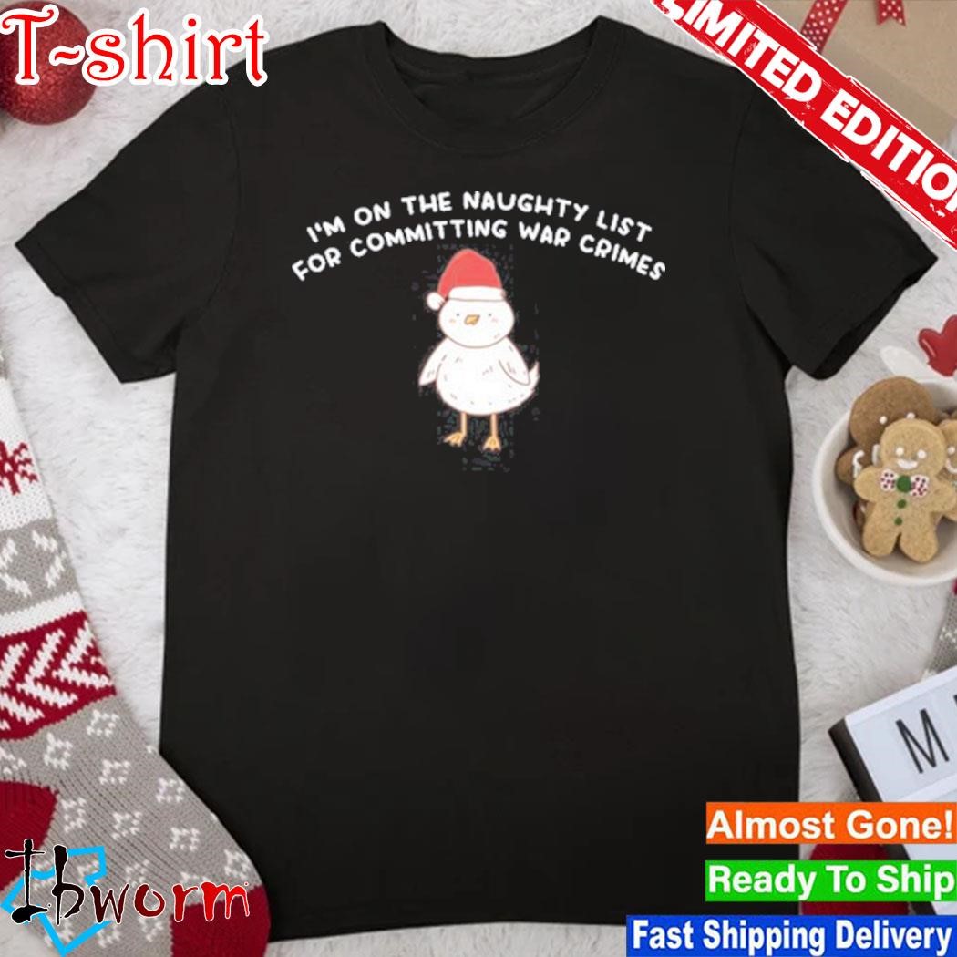 Official gotfunny I'm On The Naughty List For Committing War Crimes shirt