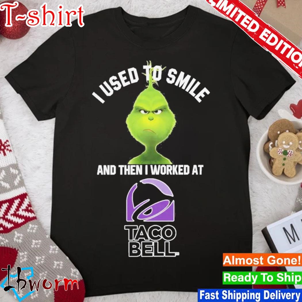 Official grinch I Used To Smile And Then I Worked At Taco Bell 2023 Shirt