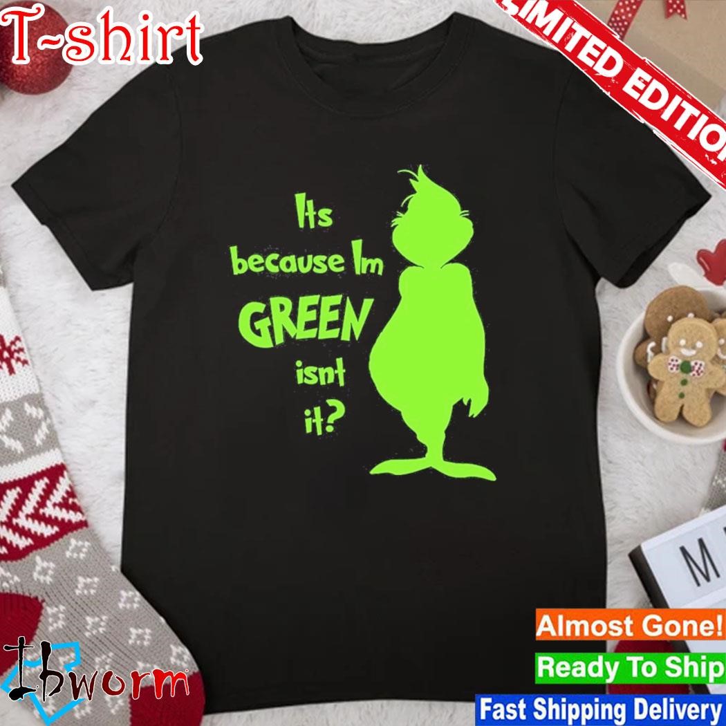 Official grinch It's because I'm green isn't it shirt