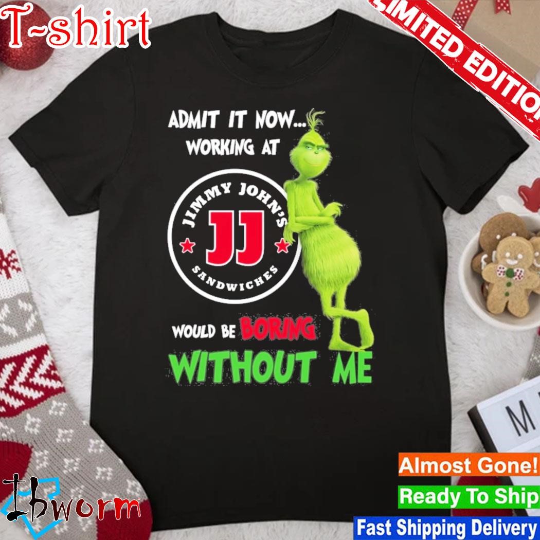Official grinch admit it now working at Jimmy john's would be boring without me logo shirt