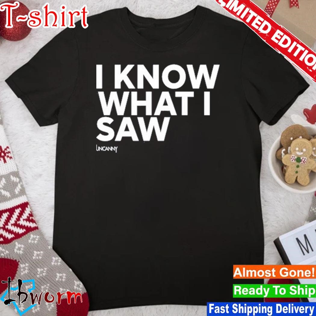 Official i Know What I Saw Shirt