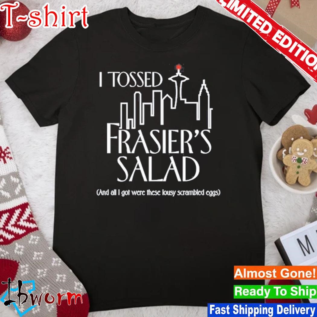Official i Tossed Frasier's Salad And All I Got Were These Lousy Scrambled Eggs Shirt