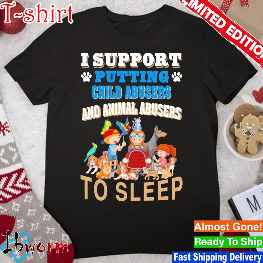 Official i support putting child abusers and animal abusers to sleep shirt