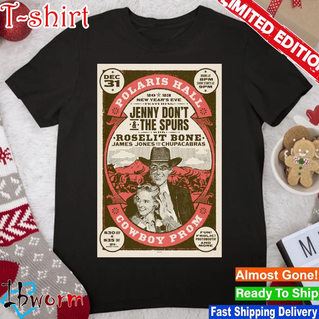 Official jenny Don't & The Spurs Dec 31 2023 Polaris Hall Cowboy Prom Poster shirt