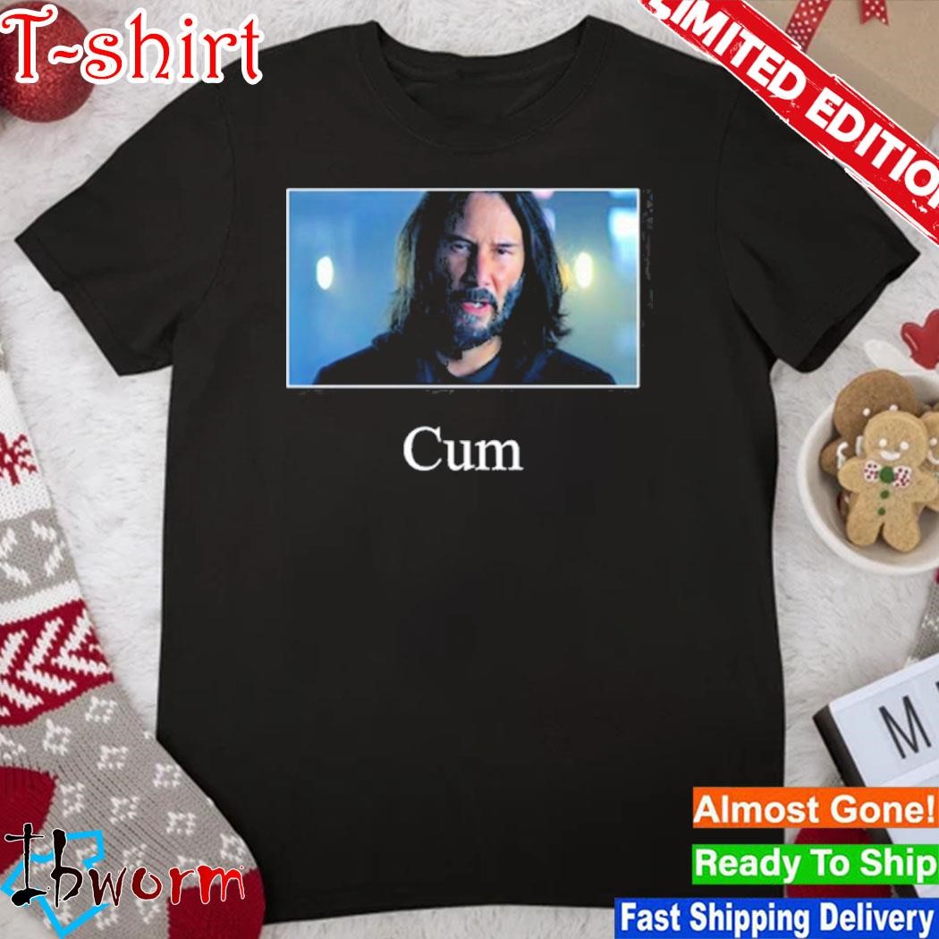 Official keanu Reeves Cum shirt