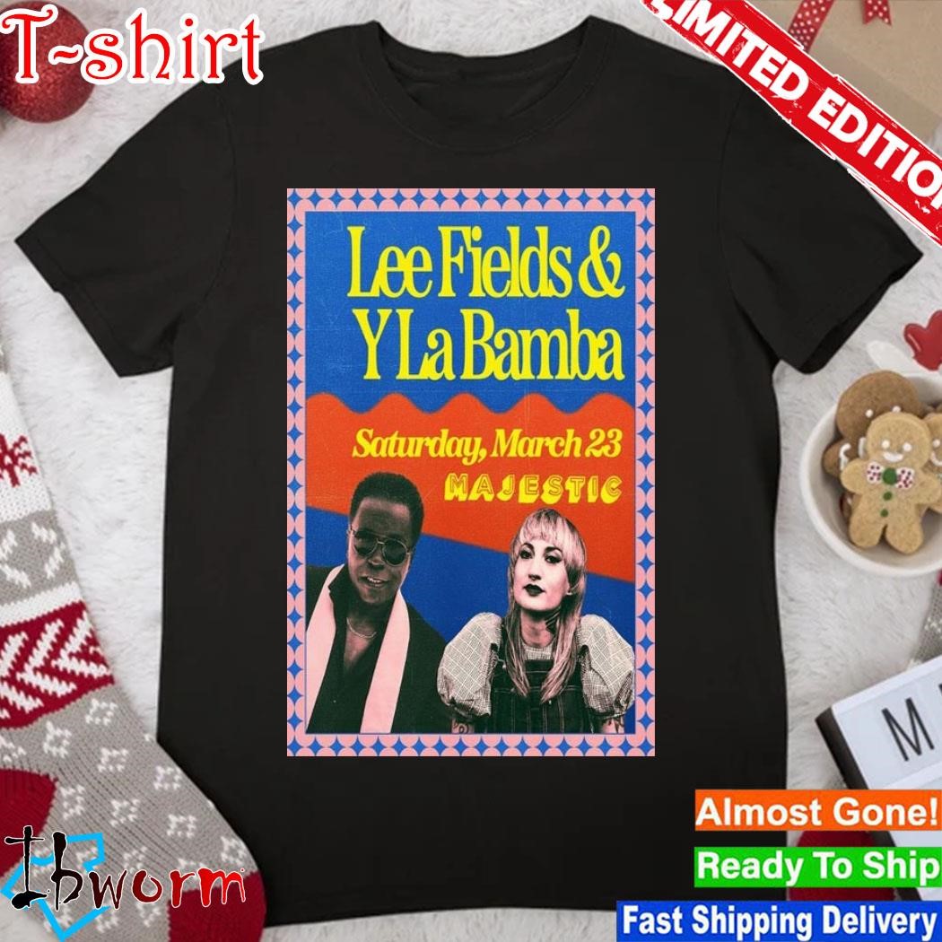 Official lee Fields & Y La Bamba Madison, WI Mar 23, 2024 Poster shirt
