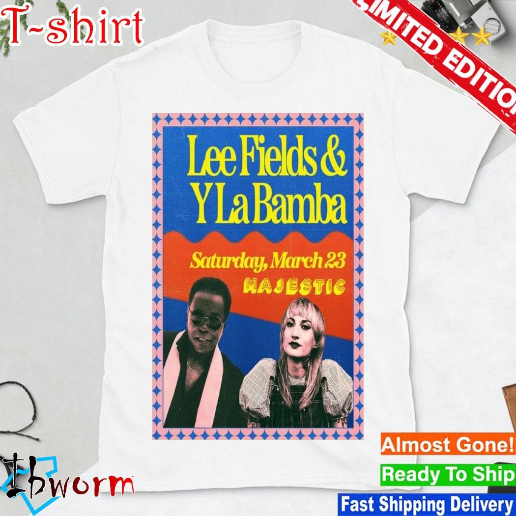 Official lee Fields & Y La Bamba Majestic Theatre, Madison, WI Mar 23, 2024 Poster shirt
