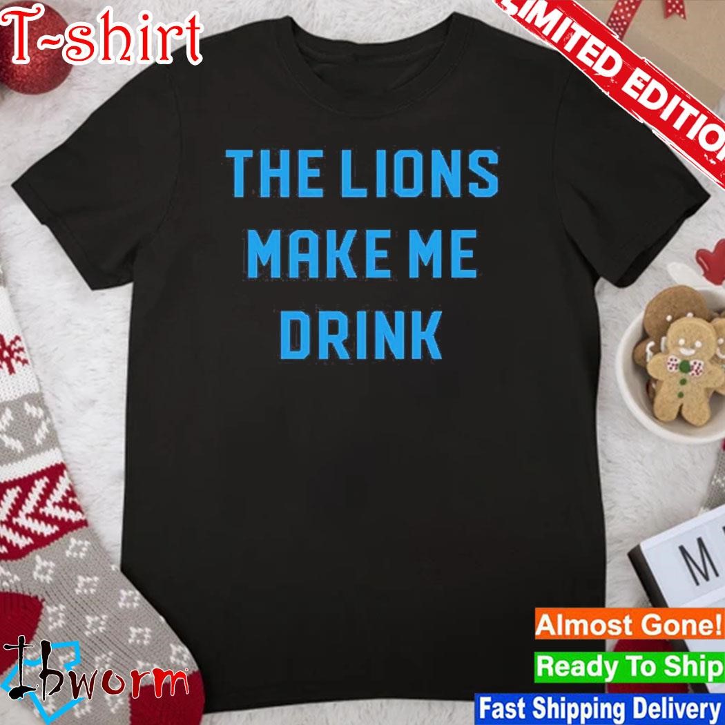 Official lions Make Me Drink Shirt