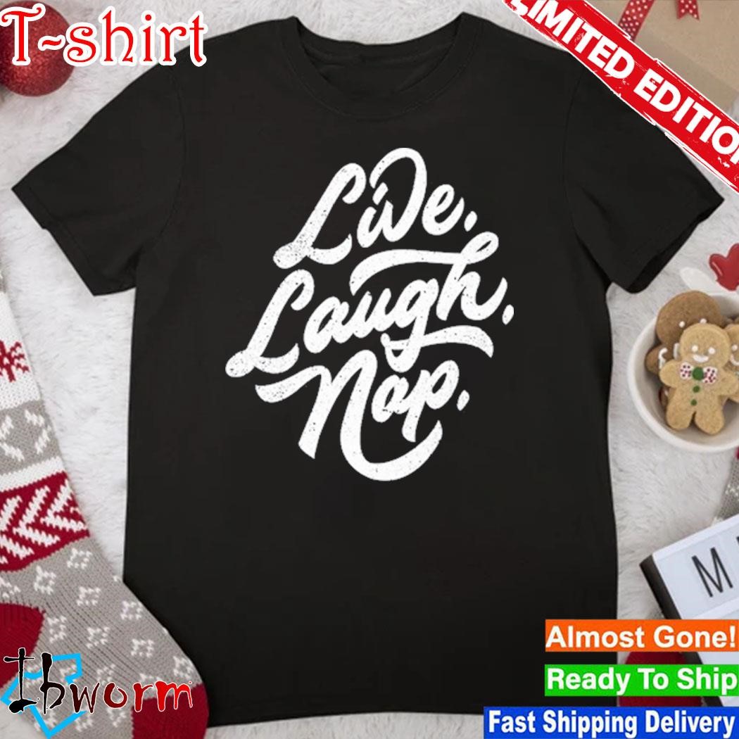 Official live Laugh Nap T Shirt