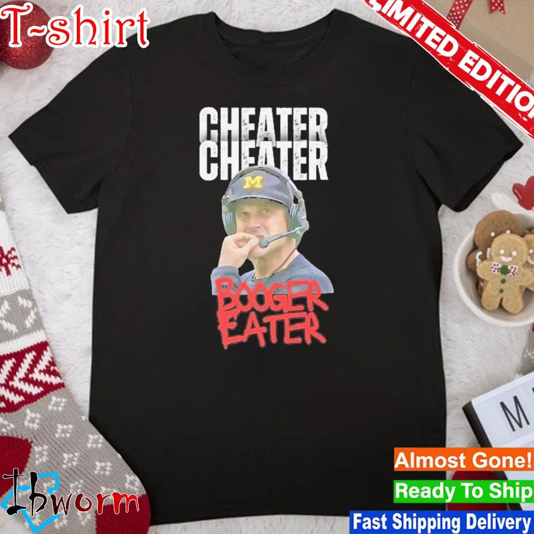 Official michigan Cheats Shirt Cheater Cheater Booger Eater Jim Harbaugh Shirt