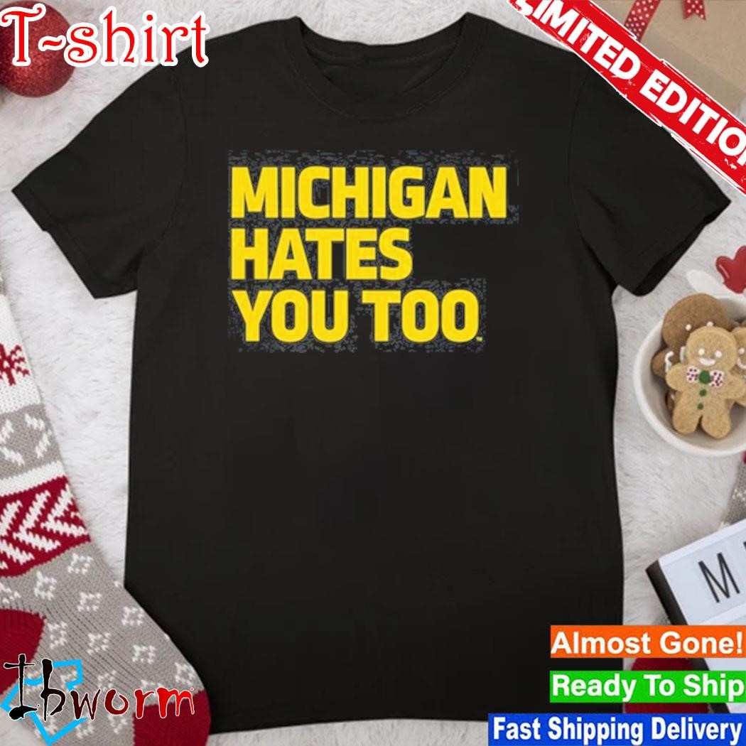 Official michigan Hates You Too Shirt