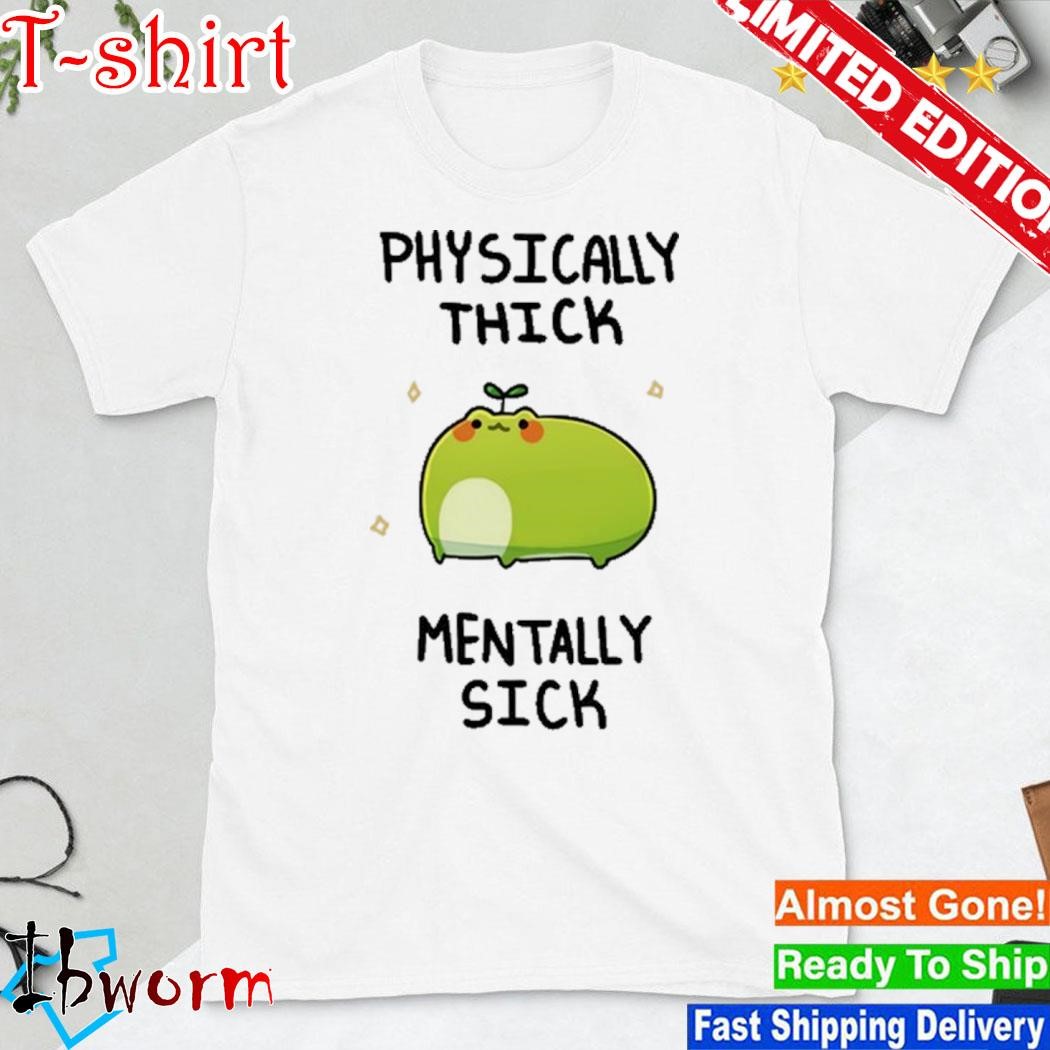 Official physically Thick Pond Ho Mentally Sick shirt