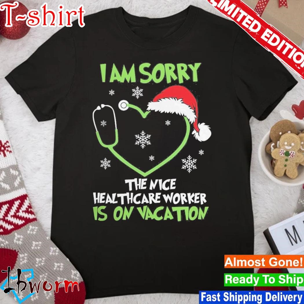 Official santa Hat I Am Sorry The Nice Healthcare Worker Is On Vacation Christmas Shirt
