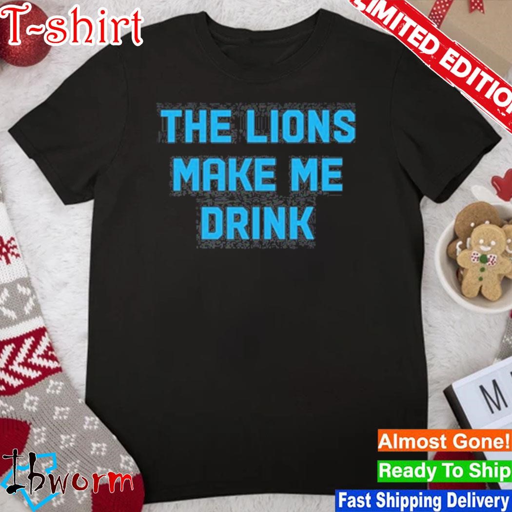 Official the Lions Make Me Drink Shirt